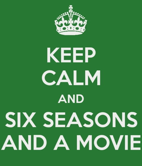 keepcalmandsixseasonandamovie